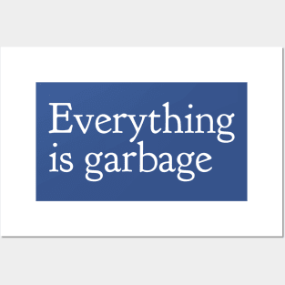 Everything Is Garbage Posters and Art